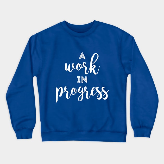 A Work in Progress Crewneck Sweatshirt by Immunitee